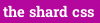 the shard css