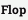 Flop