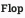 Flop