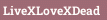 LiveXLoveXDead