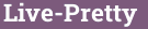 Live-Pretty