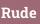 Rude