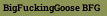 BigFuckingGoose BFG