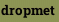 dropmet