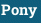 Pony
