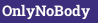 OnlyNoBody