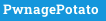 PwnagePotato