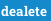 dealete