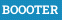 BOOOTER