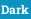 Dark