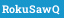 RokuSawQ