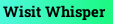 Wisit Whisper