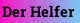 Der Helfer