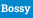 Bossy