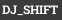 DJ_SHIFT