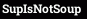 SupIsNotSoup