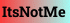 ItsNotMe