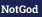 NotGod
