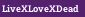 LiveXLoveXDead