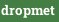 dropmet