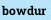 bowdur