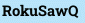 RokuSawQ